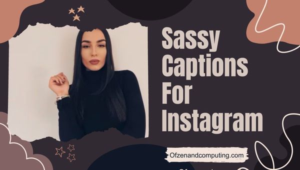 Sassy Captions for Instagram (2023) Unleash Your Sass