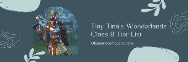 Tiny Tina's Wonderlands Class B -tasoluettelo (2023)