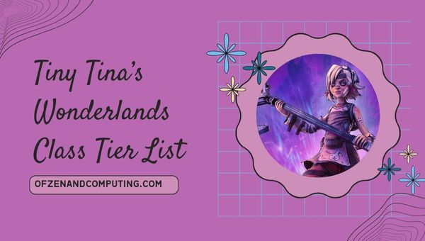Liste des niveaux de classe Tiny Tina's Wonderlands (octobre 2023)