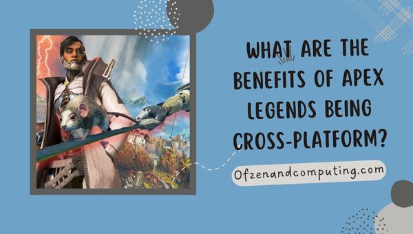 Wat zijn de voordelen van Apex Legends die platformonafhankelijk zijn?