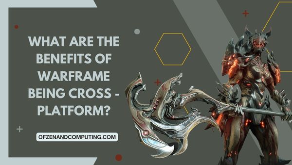 Warframe'in Platformlar Arası Olmanın Faydaları Nelerdir?