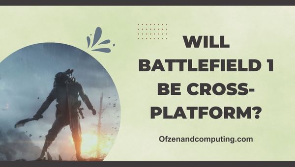 Tuleeko Battlefield 1:stä cross-platform?