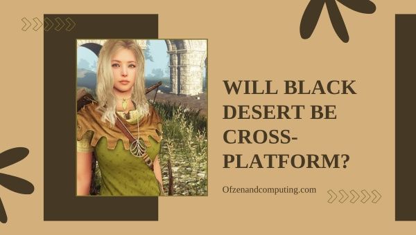 Will Black Desert on Cross Platform