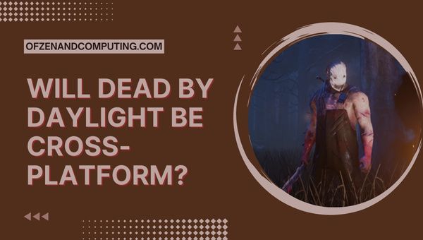 Zal Dead By Daylight platformoverschrijdend zijn?