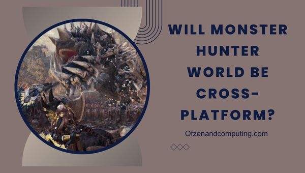 Adakah Monster Hunter World Menjadi Cross-Platform?