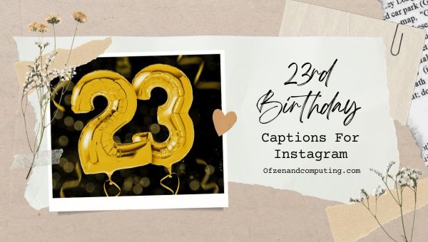 3800+ 23rd Birthday Captions For Instagram (2023) Funny