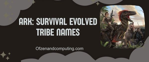 ARK: Survival Evolved Stammesnamen (2024)