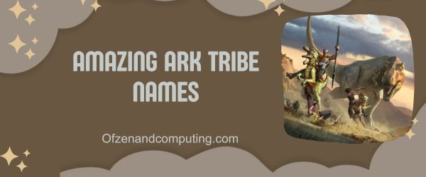 Increíbles nombres de la tribu ARK (2024)