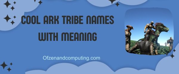 Nombres geniales de la tribu ARK con significado (2024)