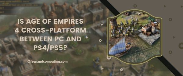هل لعبة Age Of Empires 4 متقاطعة بين الكمبيوتر الشخصي و PS4 / PS5؟
