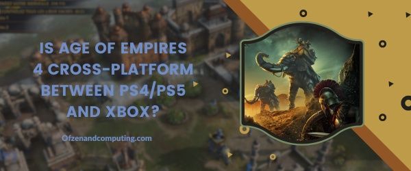 هل لعبة Age Of Empires 4 متقاطعة بين PS4 / PS5 و Xbox؟