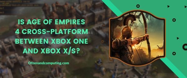 Age Of Empires 4 est-il multiplateforme entre Xbox One et Xbox Series X/S ?