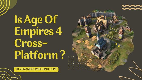 Ist Age Of Empires 4 in [cy] endlich plattformübergreifend? [Die Wahrheit]