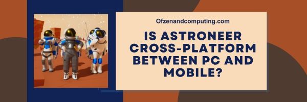 Onko Astroneer Cross-Platform PC:n ja mobiilin välillä?