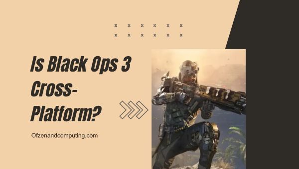 Onko Black Ops 3 cross-platform vuonna 2024?