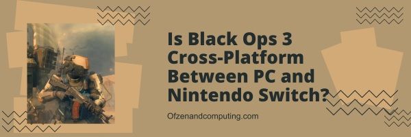 Black Ops 3 ข้ามแพลตฟอร์มระหว่างพีซีและ Nintendo Switch หรือไม่