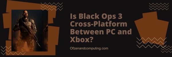 Onko Black Ops 3 cross-platform PC:n ja Xboxin välillä?