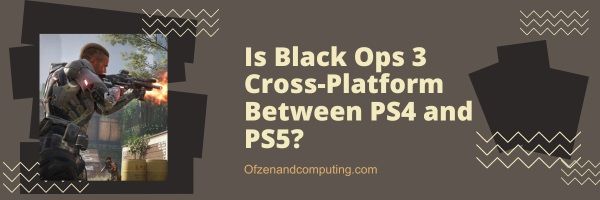 ¿Black Ops 3 es multiplataforma entre PS4 y PS5?