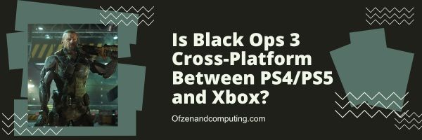 Black Ops 3 Çapraz Platform PS4/PS5 ve Xbox Arasında mı?