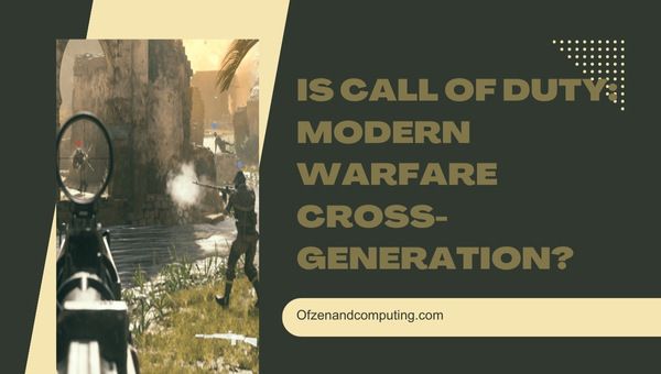 Is Call of Duty: Modern Warfare Cross-Generation in 2023?