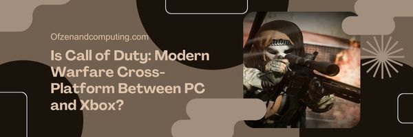 Call of Duty : Modern Warfare est-il multiplateforme entre PC et Xbox ?