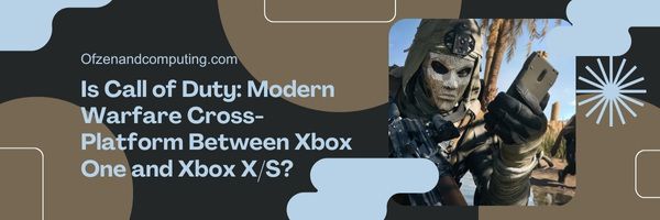 Is Call of Duty: Modern Warfare Cross-Platform Between Xbox One And Xbox Series X/S?