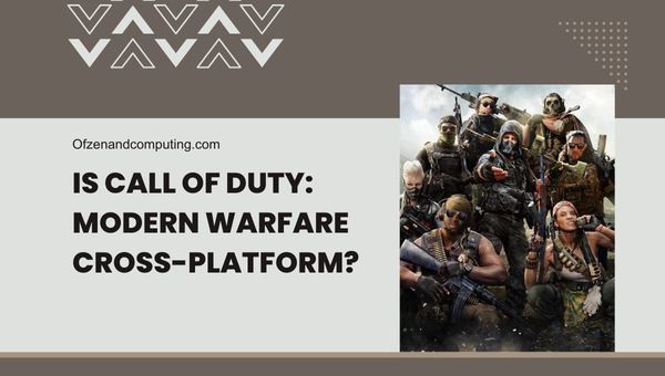 Call of Duty Modern Warfare est-il enfin multiplateforme en [cy] ? [La vérité]