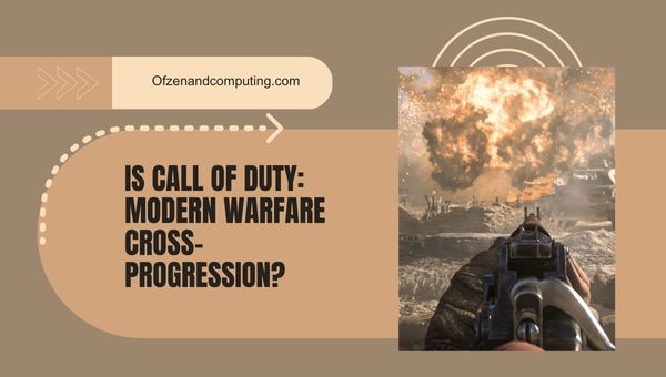 Is Call of Duty: Modern Warfare Cross-Progression in 2023?