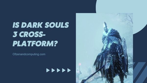 Onko Dark Souls 3 cross-platform vuonna 2024? 