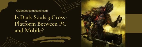 هل لعبة Dark Souls 3 متقاطعة بين الكمبيوتر الشخصي والجوال؟