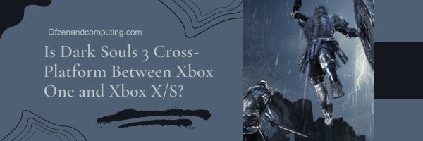Is Dark Souls 3 cross-platform tussen Xbox One en Xbox X/S?