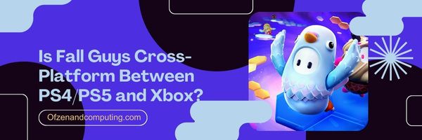Onko Fall Guys Cross-Platform PS4/PS5:n ja Xboxin välillä?