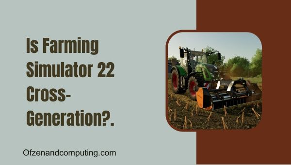 Onko Farming Simulator 22 Cross Generation