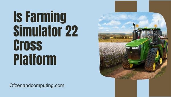 Is Farming Simulator 22 Cross Platform 2