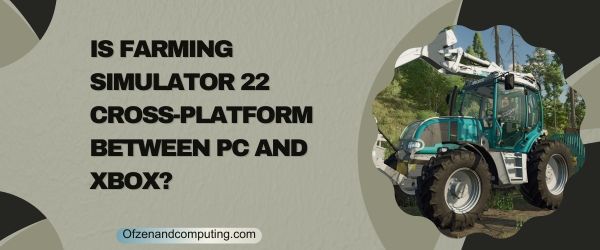 هل Farming Simulator 22 Cross Platform بين الكمبيوتر الشخصي و