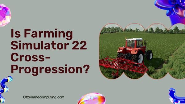 Farming Simulator 22 è la progressione incrociata