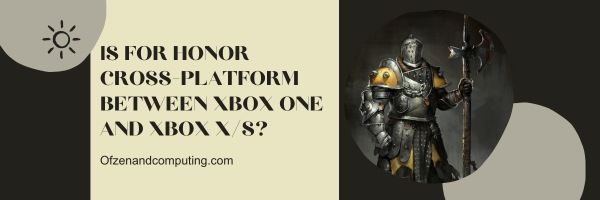 For Honor est-il multiplateforme entre Xbox One et Xbox X/S ?