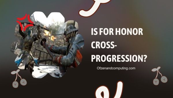 Est-ce que For Honor est une progression croisée en 2024 ?