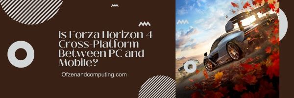 O Forza Horizon 4 é multiplataforma entre PC e celular?