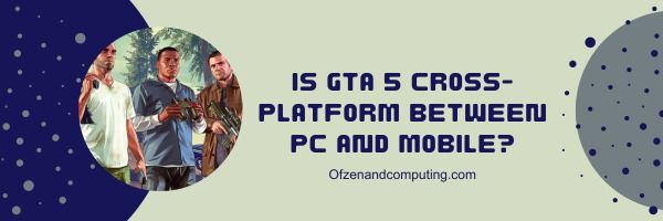 O GTA 5 é multiplataforma entre PC e celular?