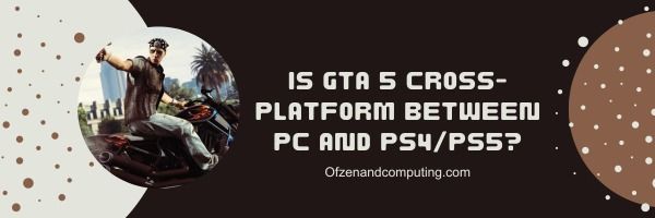 GTA 5 ข้ามแพลตฟอร์มระหว่างพีซีและ PS4/PS5 หรือไม่