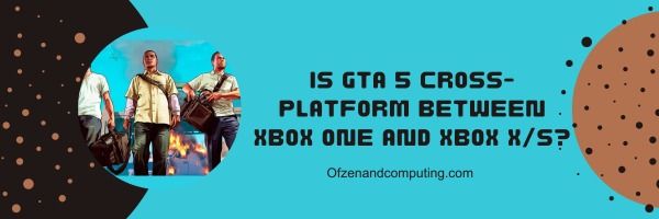 Is GTA 5 Cross-Platform Between Xbox One and Xbox X/S?