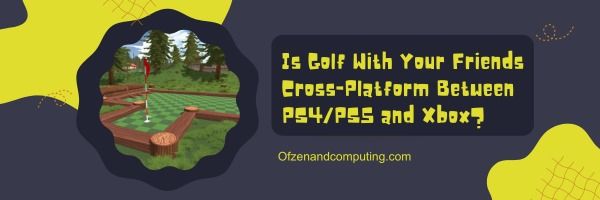 Golf With Your Friends PS4 PS5 Arasında Çapraz Platform mu?