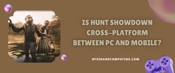 Onko Hunt Showdown cross-platform PC:n ja mobiilin välillä?