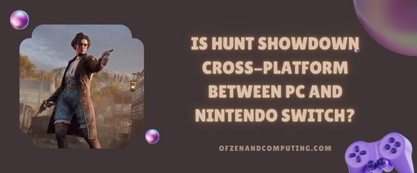 Onko Hunt Showdown cross-platform PC:n ja Nintendo Switchin välillä?