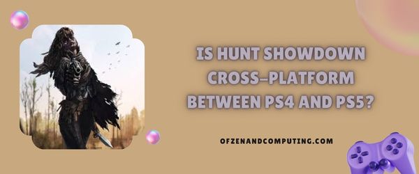 Является ли Hunt Showdown кроссплатформенным между PS4 и PS5?