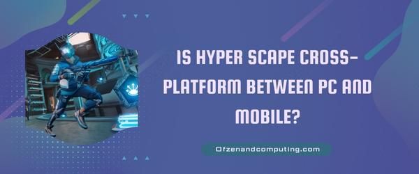 Onko Hyper Scape cross-platform PC:n ja mobiilin välillä?