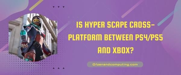 Onko Hyper Scape cross-platform PS4/PS5:n ja Xboxin välillä?