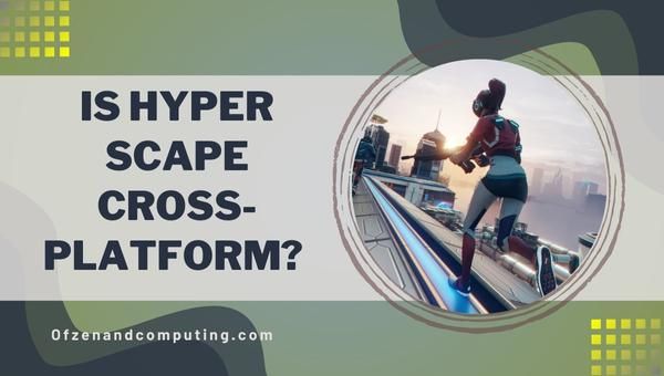 ¿Hyper Scape finalmente es multiplataforma en [cy]? [La verdad]