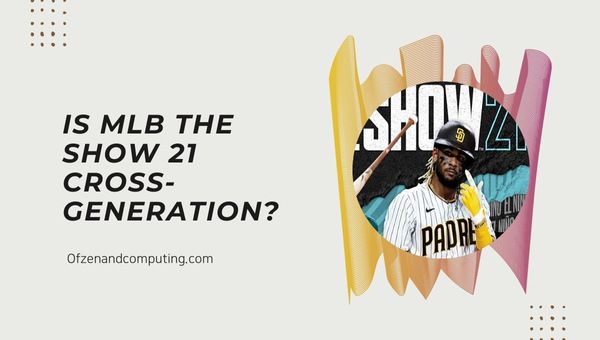 O MLB The Show 21 será de geração cruzada em 2024?